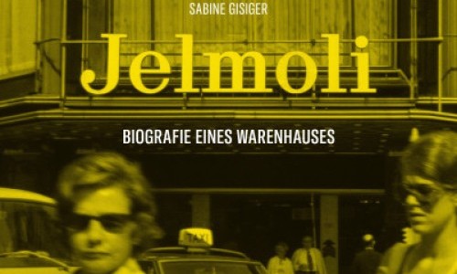 Jelmoli – Biografie eines Warenhauses