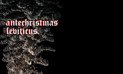 ANTECHRISTMAS #3 - LEVITICUS